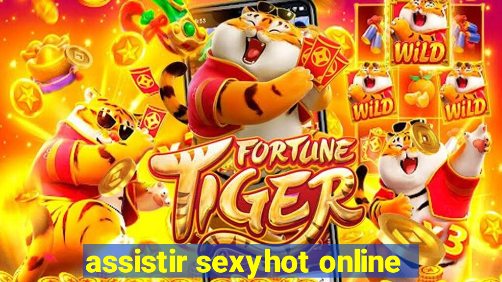 assistir sexyhot online